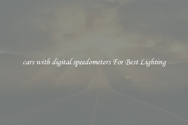 cars with digital speedometers For Best Lighting
