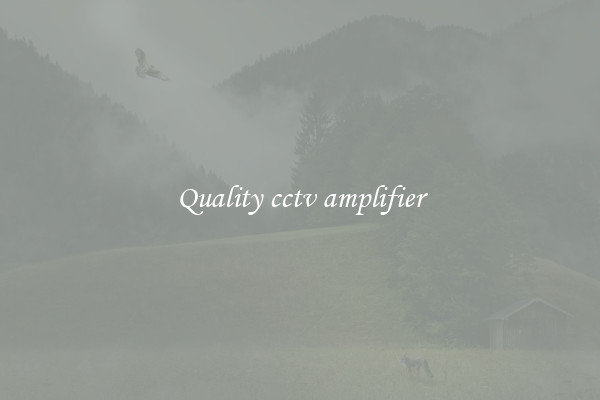 Quality cctv amplifier