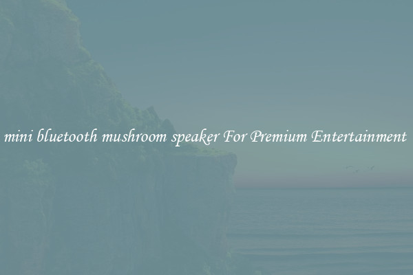 mini bluetooth mushroom speaker For Premium Entertainment 