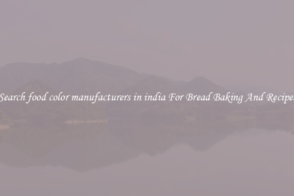 Search food color manufacturers in india For Bread Baking And Recipes