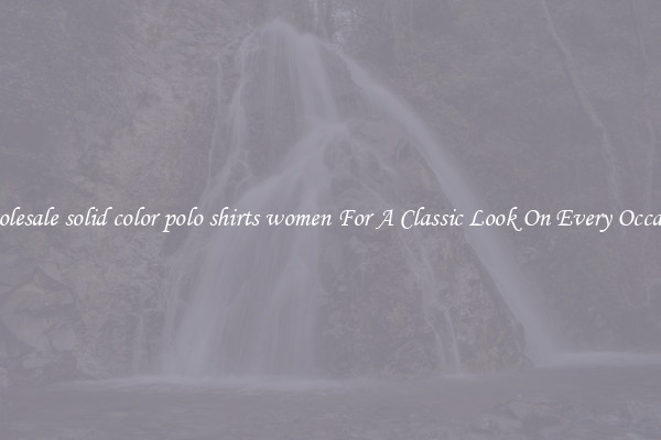Wholesale solid color polo shirts women For A Classic Look On Every Occasion