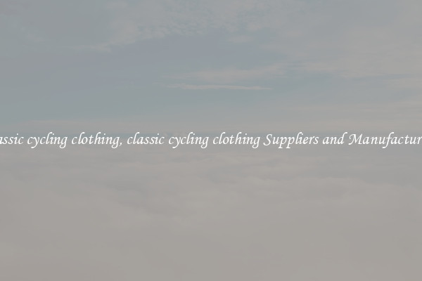 classic cycling clothing, classic cycling clothing Suppliers and Manufacturers