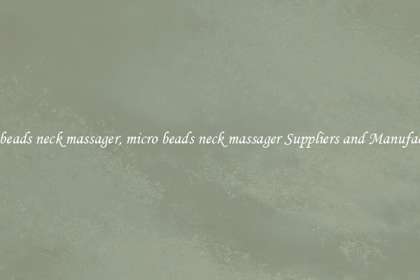 micro beads neck massager, micro beads neck massager Suppliers and Manufacturers