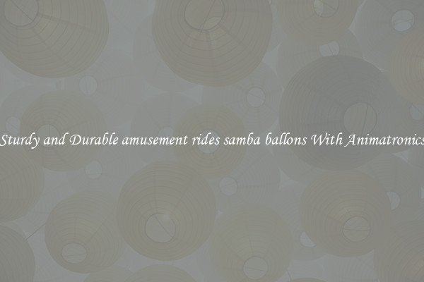 Sturdy and Durable amusement rides samba ballons With Animatronics