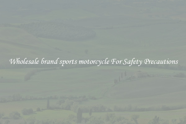 Wholesale brand sports motorcycle For Safety Precautions