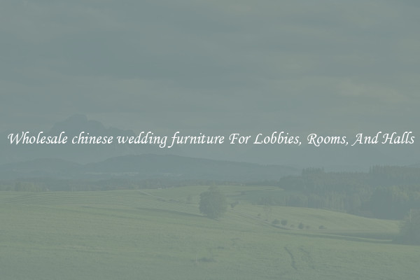 Wholesale chinese wedding furniture For Lobbies, Rooms, And Halls
