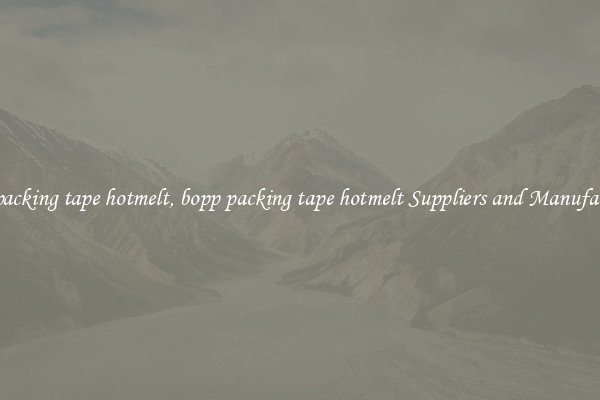 bopp packing tape hotmelt, bopp packing tape hotmelt Suppliers and Manufacturers