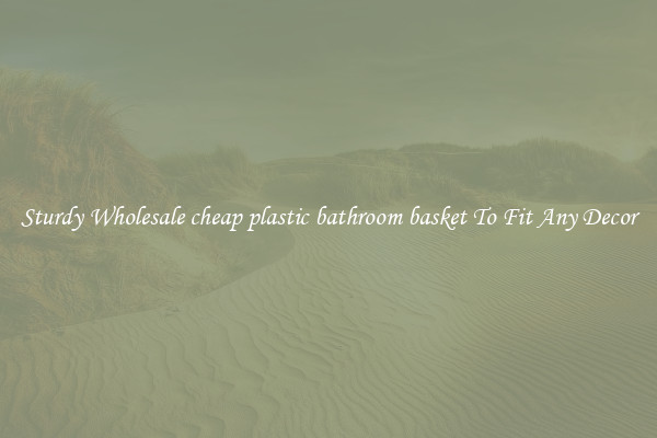 Sturdy Wholesale cheap plastic bathroom basket To Fit Any Decor