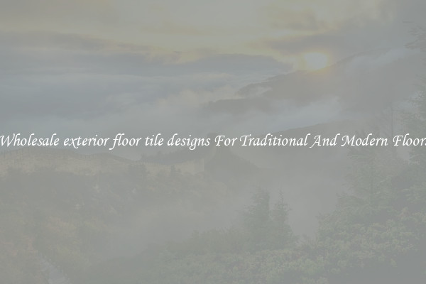 Wholesale exterior floor tile designs For Traditional And Modern Floors