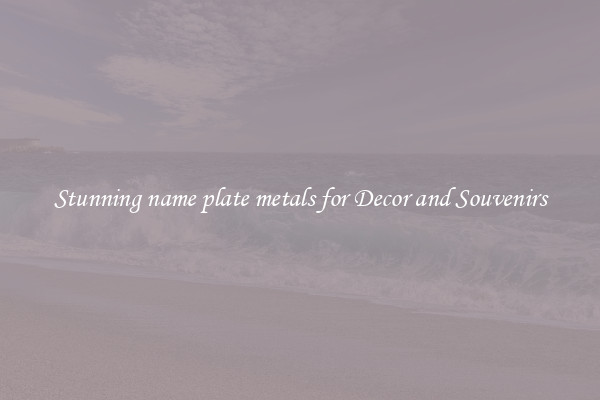 Stunning name plate metals for Decor and Souvenirs
