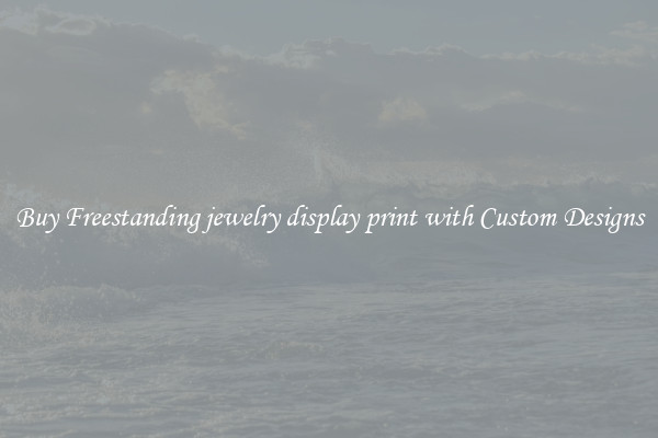 Buy Freestanding jewelry display print with Custom Designs