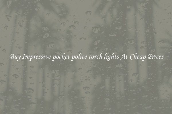 Buy Impressive pocket police torch lights At Cheap Prices