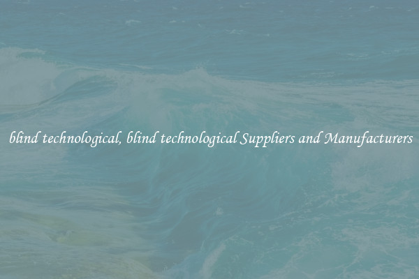 blind technological, blind technological Suppliers and Manufacturers