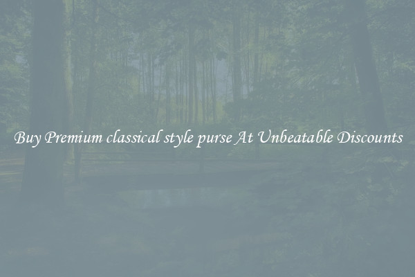 Buy Premium classical style purse At Unbeatable Discounts