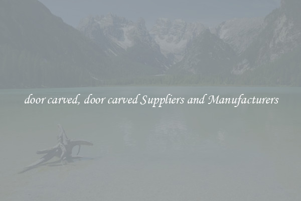 door carved, door carved Suppliers and Manufacturers
