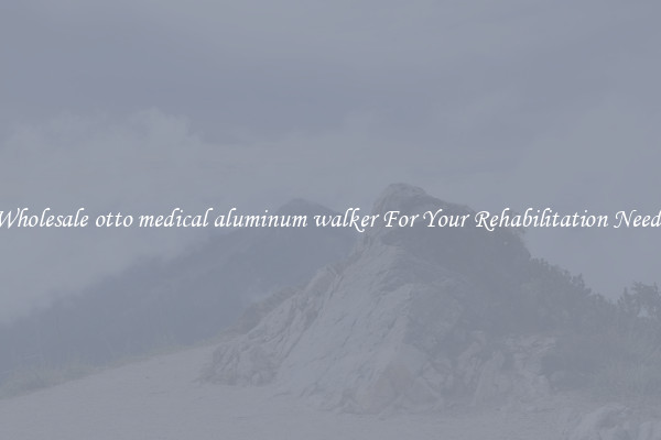 Wholesale otto medical aluminum walker For Your Rehabilitation Needs