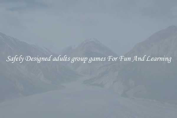 Safely Designed adults group games For Fun And Learning