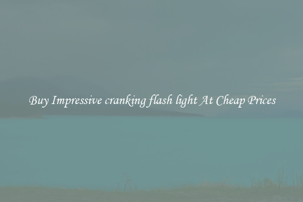 Buy Impressive cranking flash light At Cheap Prices