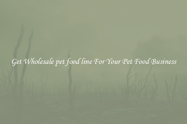 Get Wholesale pet food line For Your Pet Food Business