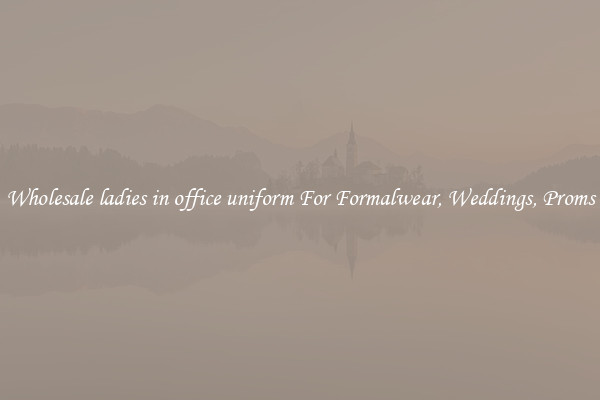 Wholesale ladies in office uniform For Formalwear, Weddings, Proms