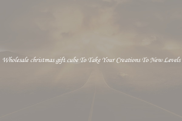 Wholesale christmas gift cube To Take Your Creations To New Levels