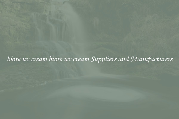 biore uv cream biore uv cream Suppliers and Manufacturers