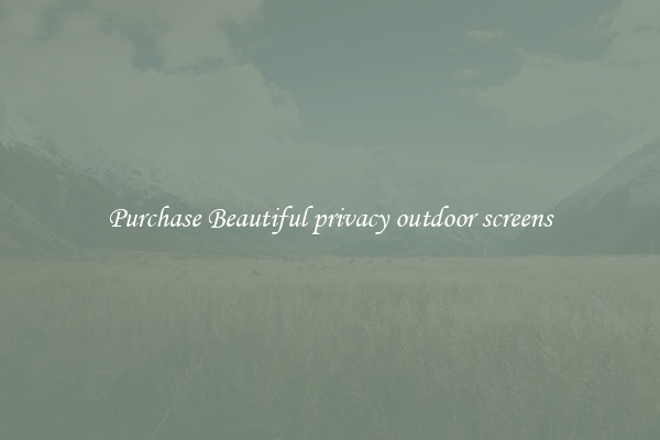 Purchase Beautiful privacy outdoor screens