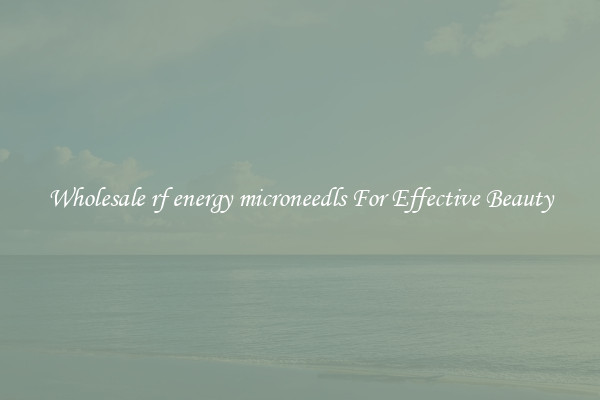 Wholesale rf energy microneedls For Effective Beauty