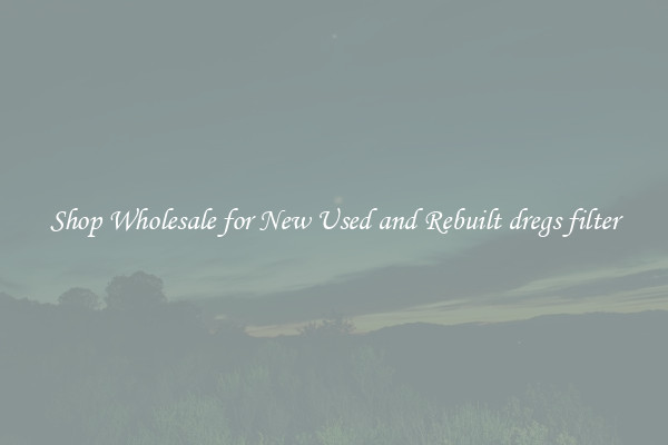 Shop Wholesale for New Used and Rebuilt dregs filter