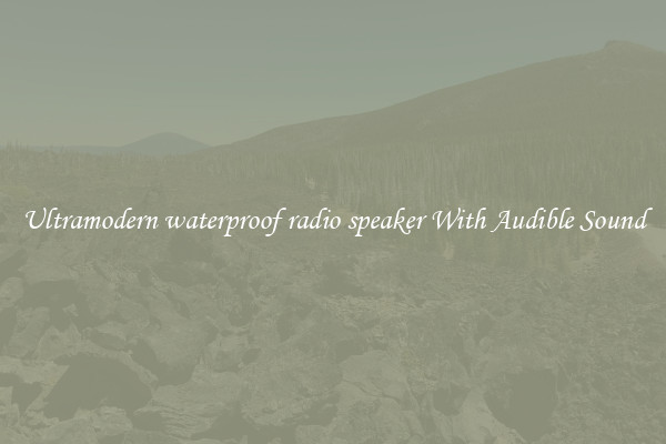 Ultramodern waterproof radio speaker With Audible Sound