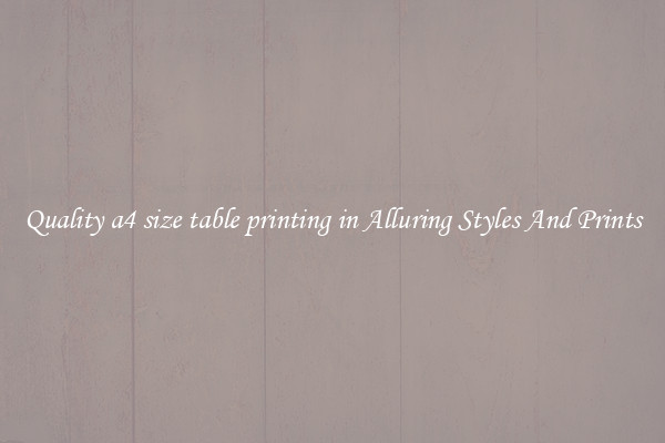 Quality a4 size table printing in Alluring Styles And Prints