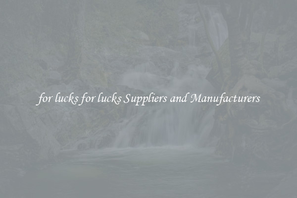 for lucks for lucks Suppliers and Manufacturers