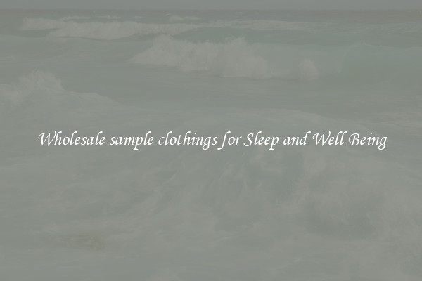 Wholesale sample clothings for Sleep and Well-Being