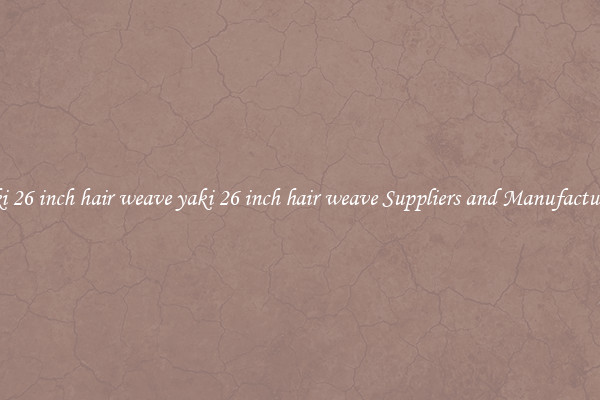 yaki 26 inch hair weave yaki 26 inch hair weave Suppliers and Manufacturers