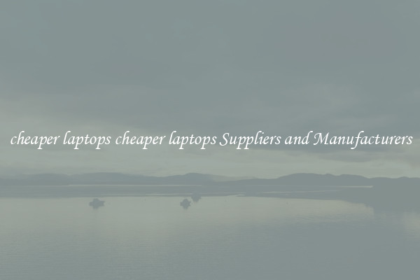 cheaper laptops cheaper laptops Suppliers and Manufacturers