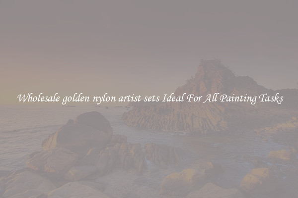 Wholesale golden nylon artist sets Ideal For All Painting Tasks