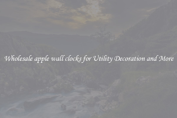 Wholesale apple wall clocks for Utility Decoration and More