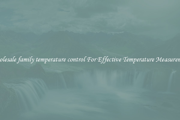 Wholesale family temperature control For Effective Temperature Measurement