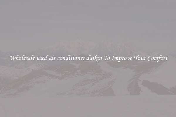 Wholesale used air conditioner daikin To Improve Your Comfort