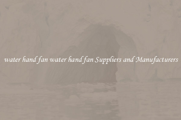 water hand fan water hand fan Suppliers and Manufacturers