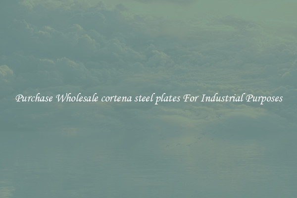 Purchase Wholesale cortena steel plates For Industrial Purposes