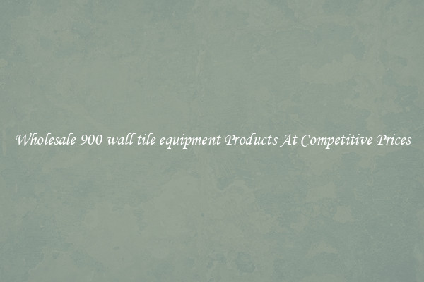Wholesale 900 wall tile equipment Products At Competitive Prices