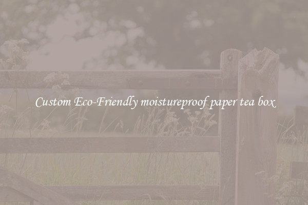 Custom Eco-Friendly moistureproof paper tea box
