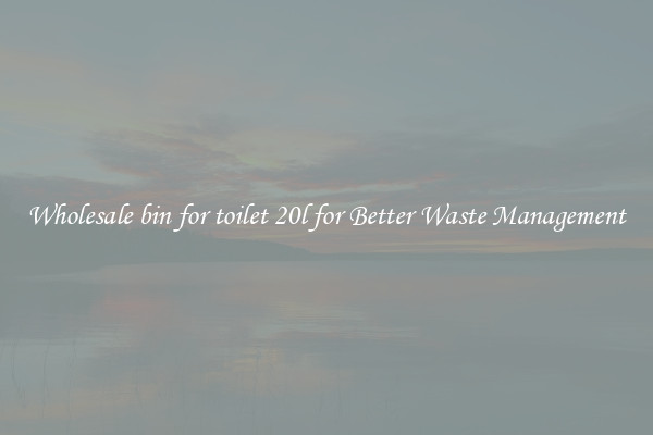Wholesale bin for toilet 20l for Better Waste Management