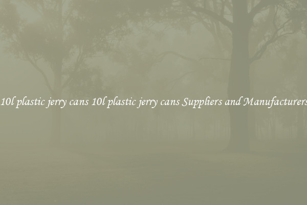 10l plastic jerry cans 10l plastic jerry cans Suppliers and Manufacturers