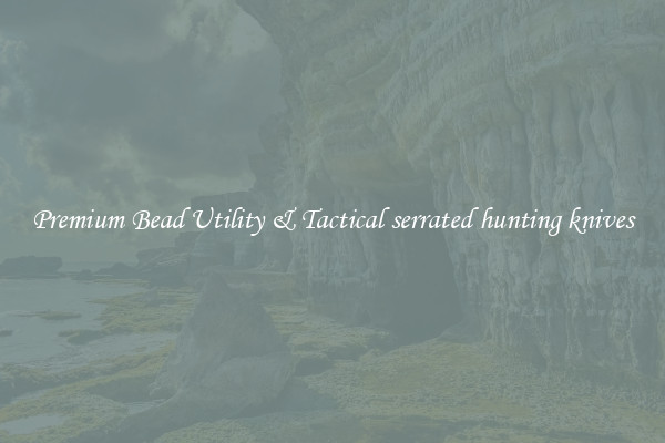 Premium Bead Utility & Tactical serrated hunting knives