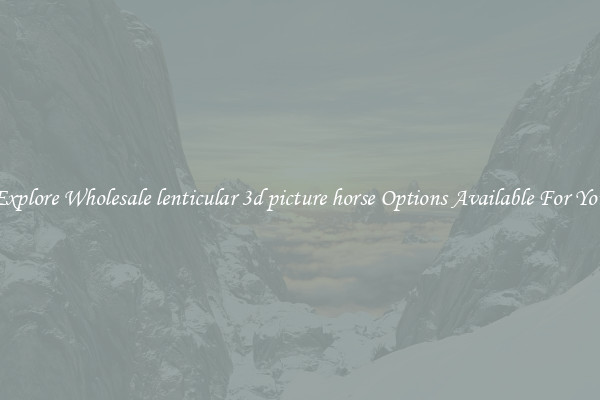 Explore Wholesale lenticular 3d picture horse Options Available For You
