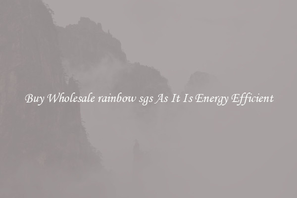 Buy Wholesale rainbow sgs As It Is Energy Efficient