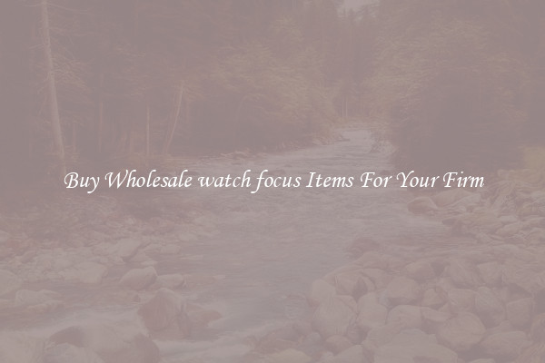 Buy Wholesale watch focus Items For Your Firm