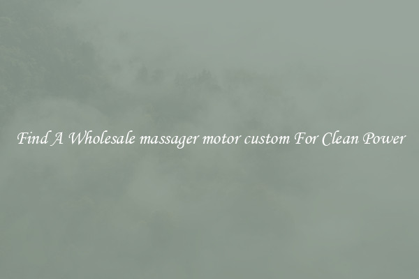 Find A Wholesale massager motor custom For Clean Power